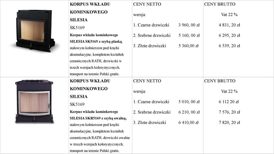 KORPUS WKŁADU KOMINKOWEGO SK5169 Korpus wkładu kominkowego SKR5169 z szybą owalną, stalowym kołnierzem pod krążki akumulacyjne, kompletem kształtek ceramicznych RATH, drzwiczki owalne w trzech