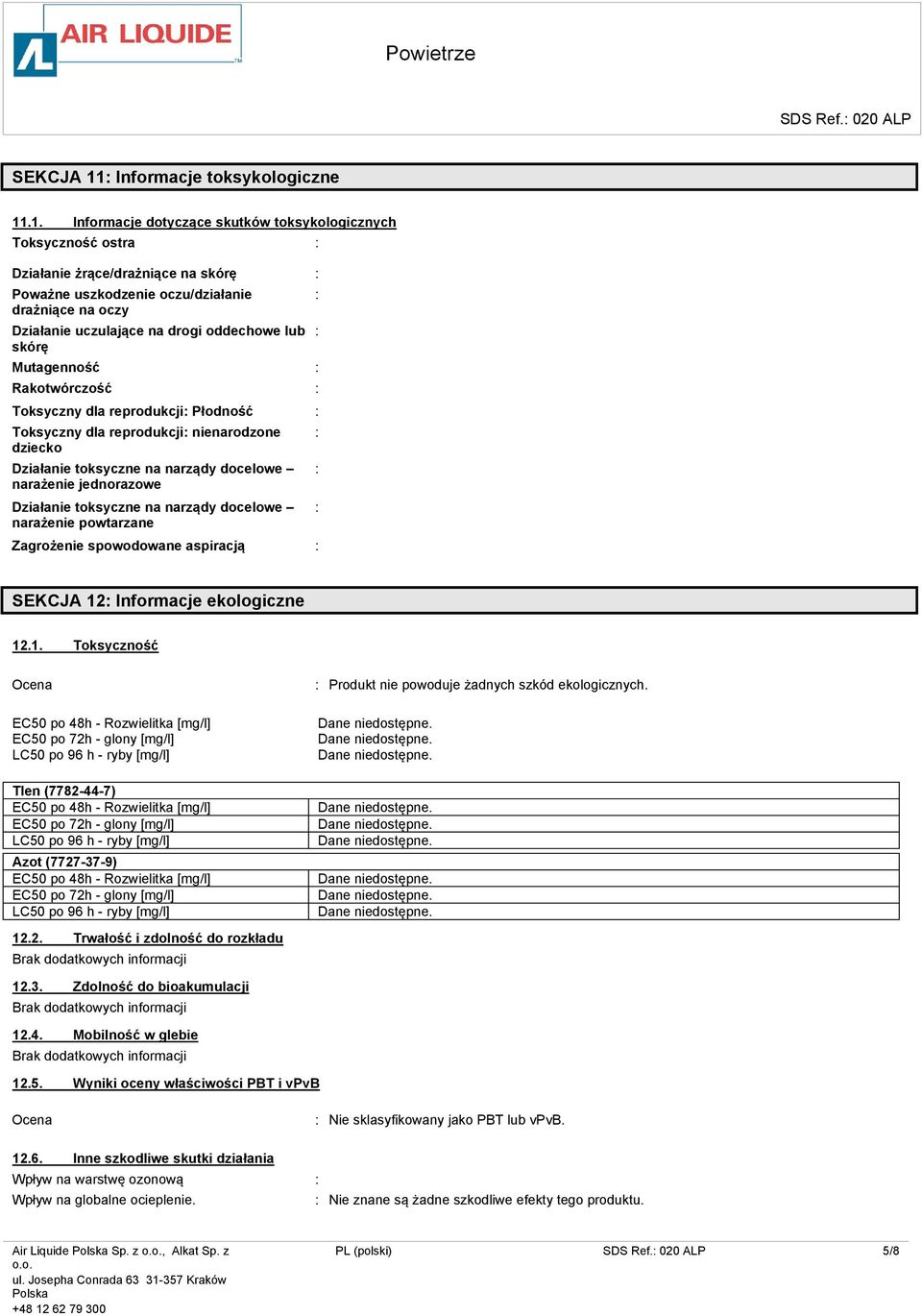 .1. Informacje dotyczące skutków toksykologicznych Toksyczność ostra Działanie żrące/drażniące na skórę Poważne uszkodzenie oczu/działanie drażniące na oczy Działanie uczulające na drogi oddechowe