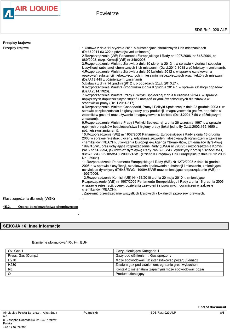 Komisji (WE) nr 340/2008 3.Rozporządzenie Ministra Zdrowia z dnia 10 sierpnia 2012 r. w sprawie kryteriów i sposobu klasyfikacji substancji chemicznych i ich mieszanin (Dz.U.2012.1018 z późniejszymi zmianami).