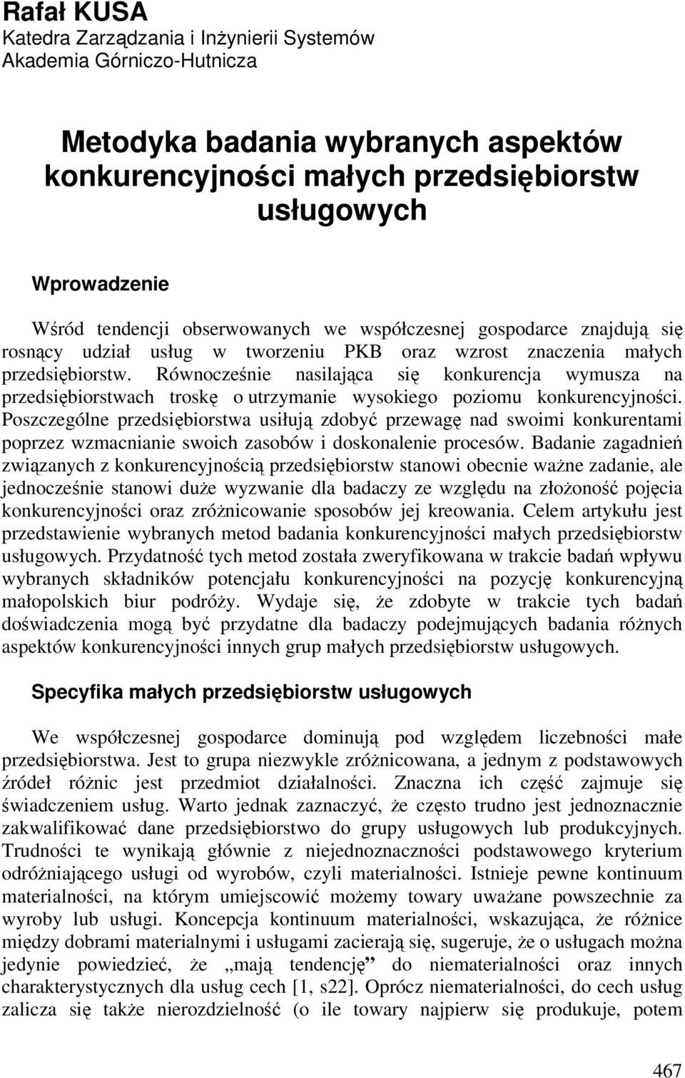 Równocześnie nasilająca się konkurencja wymusza na przedsiębiorstwach troskę o utrzymanie wysokiego poziomu konkurencyjności.