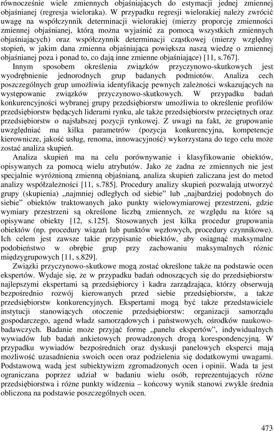 objaśniających) oraz współczynnik determinacji cząstkowej (mierzy względny stopień, w jakim dana zmienna objaśniająca powiększa naszą wiedzę o zmiennej objaśnianej poza i ponad to, co dają inne