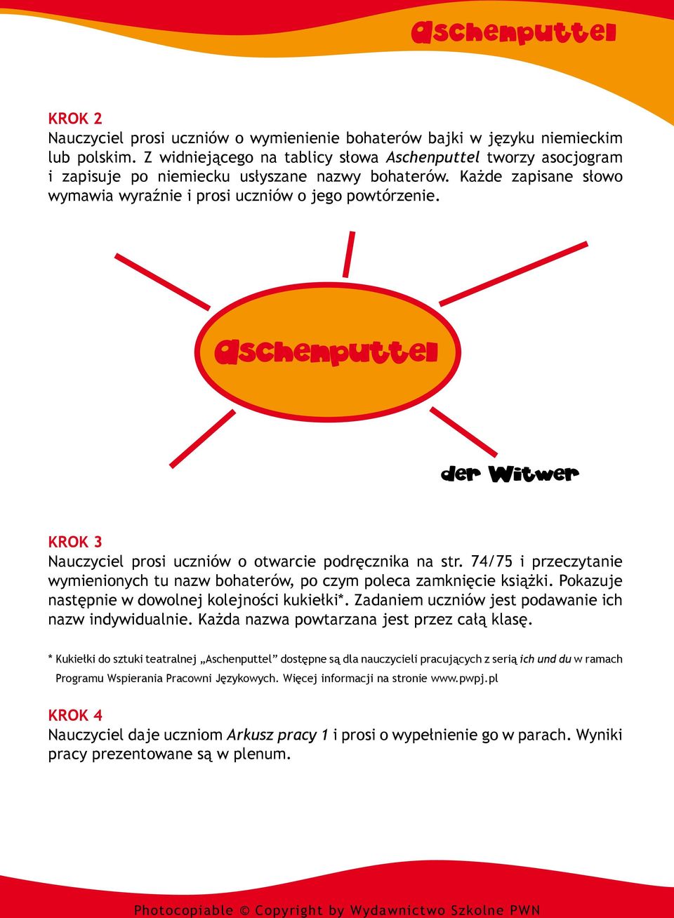 74/75 i przeczytanie wymienionych tu nazw bohaterów, po czym poleca zamknięcie książki. Pokazuje następnie w dowolnej kolejności kukiełki*. Zadaniem uczniów jest podawanie ich nazw indywidualnie.