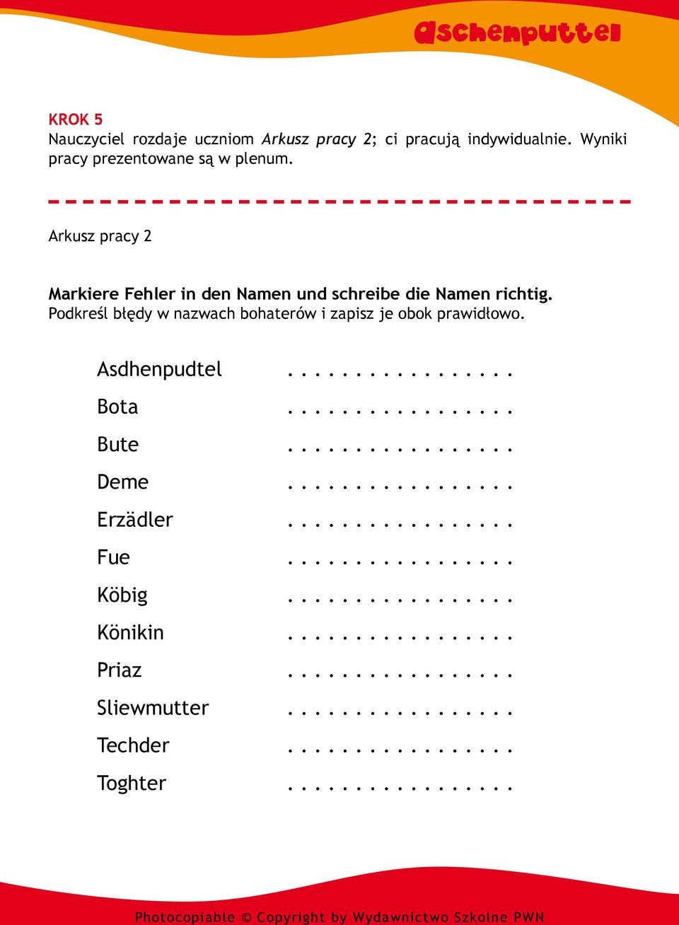 Podkreśl błędy w nazwach bohaterów i zapisz je obok prawidłowo. Asdhenpudtel................. Bota................. Bute................. Deme.