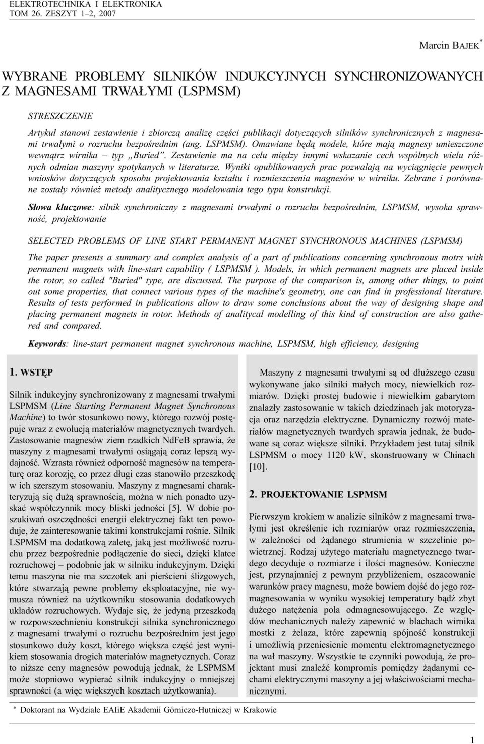 dotycz¹cych silników synchronicznych z magnesami trwa³ymi o rozruchu bezpoœrednim (ang. LSPMSM). Omawiane bêd¹ modele, które maj¹ magnesy umieszczone wewn¹trz wirnika typ Buried.