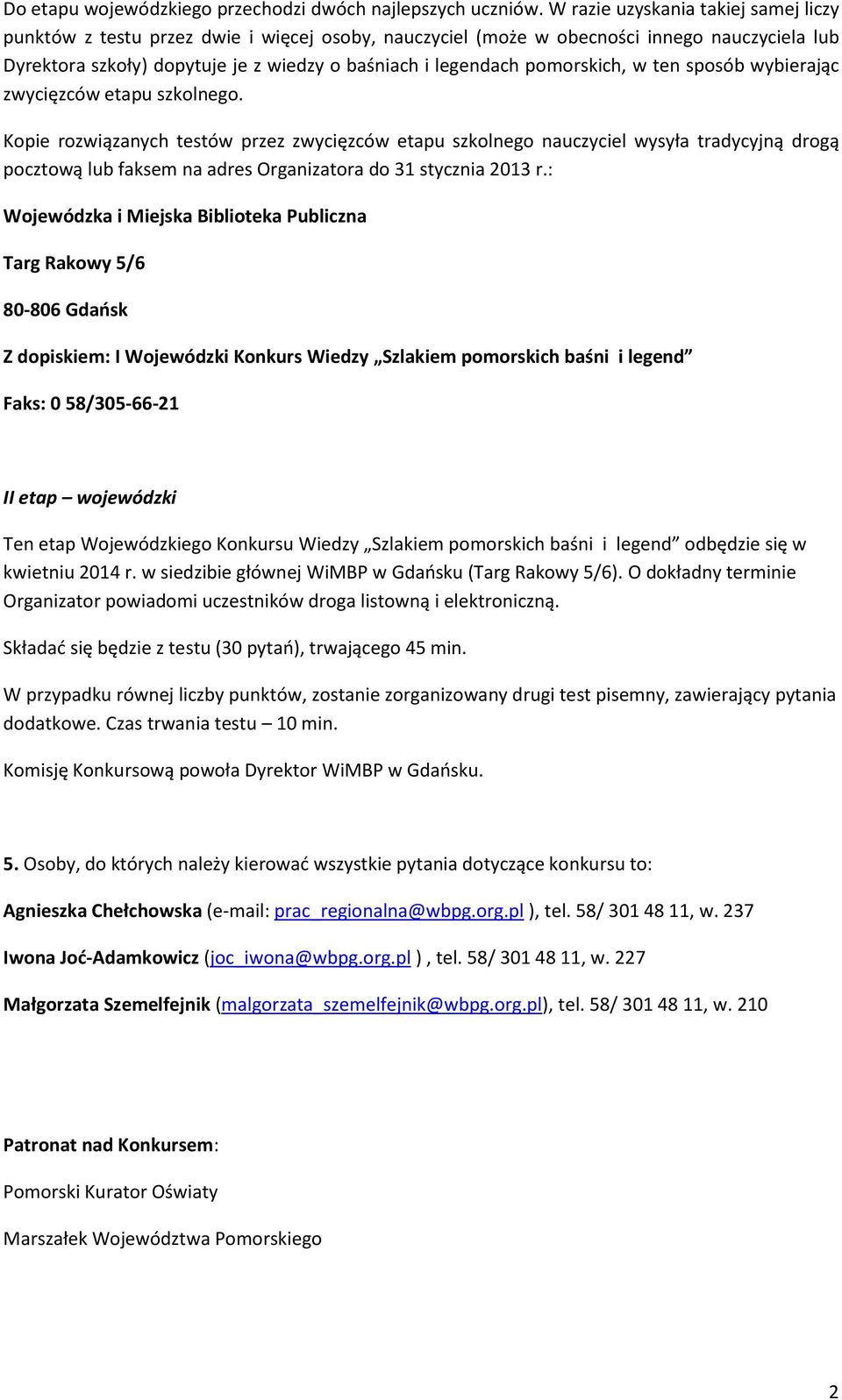pomorskich, w ten sposób wybierając zwycięzców etapu szkolnego.
