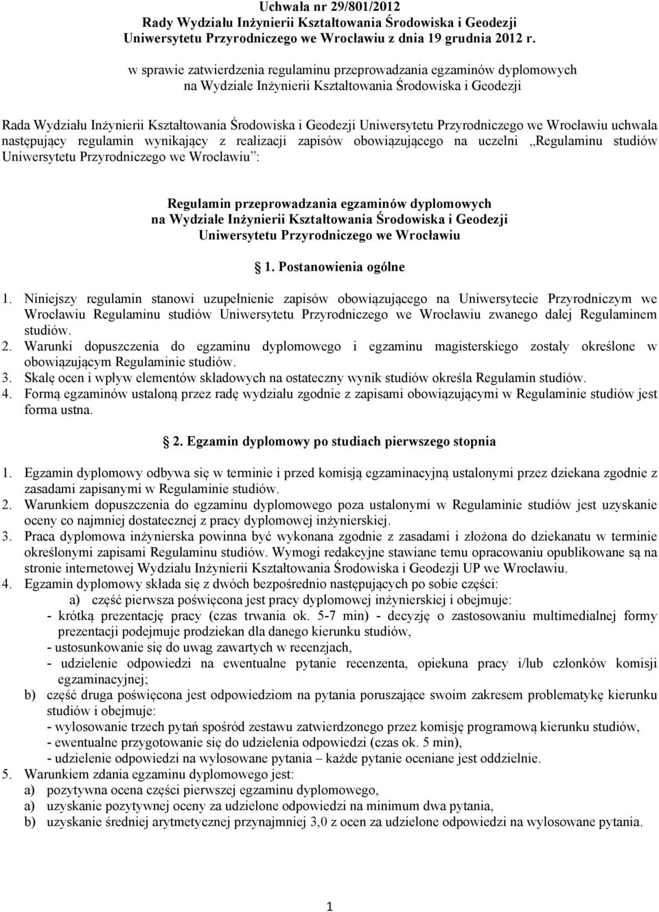 we Wrocławiu : Regulamin przeprowadzania egzaminów dyplomowych na Wydziale Inżynierii Kształtowania Środowiska i Geodezji Uniwersytetu Przyrodniczego we Wrocławiu 1. Postanowienia ogólne 1.