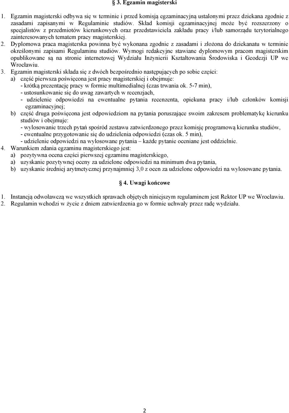 magisterskiej. 2. Dyplomowa praca magisterska powinna być wykonana zgodnie z zasadami i złożona do dziekanatu w terminie określonymi zapisami Regulaminu studiów.