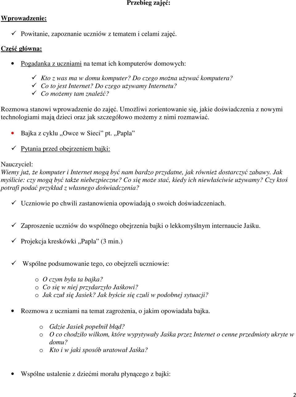 UmoŜliwi zorientowanie się, jakie doświadczenia z nowymi technologiami mają dzieci oraz jak szczegółowo moŝemy z nimi rozmawiać. Bajka z cyklu Owce w Sieci pt.