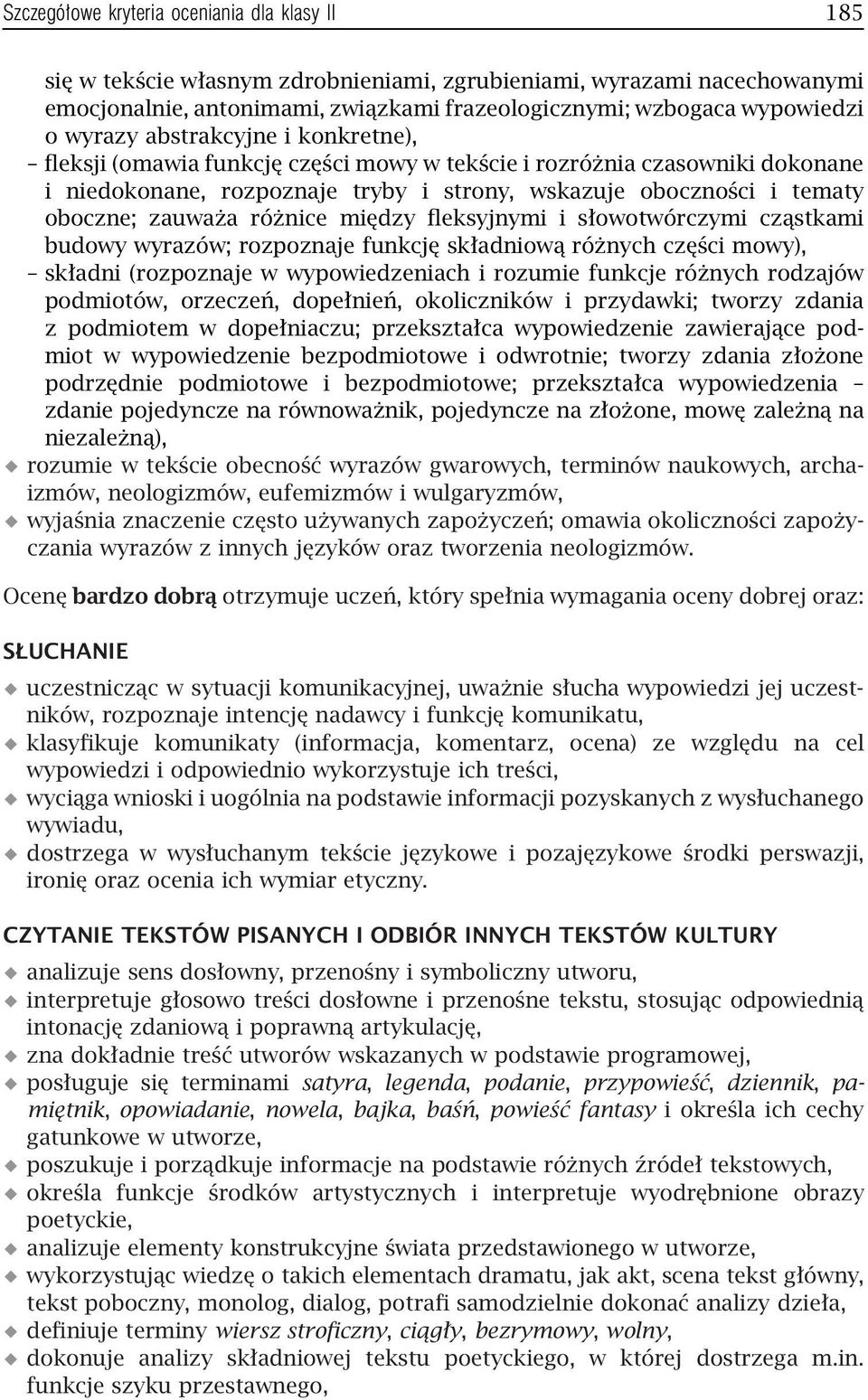 różnice między fleksyjnymi i słowotwórczymi cząstkami budowy wyrazów; rozpoznaje funkcję składniową różnych części mowy), składni (rozpoznaje w wypowiedzeniach i rozumie funkcje różnych rodzajów