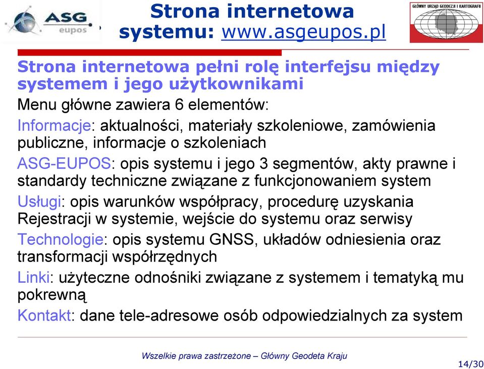 publiczne, informacje o szkoleniach ASG-EUPOS: opis systemu i jego 3 segmentów, akty prawne i standardy techniczne związane z funkcjonowaniem system Usługi: opis warunków