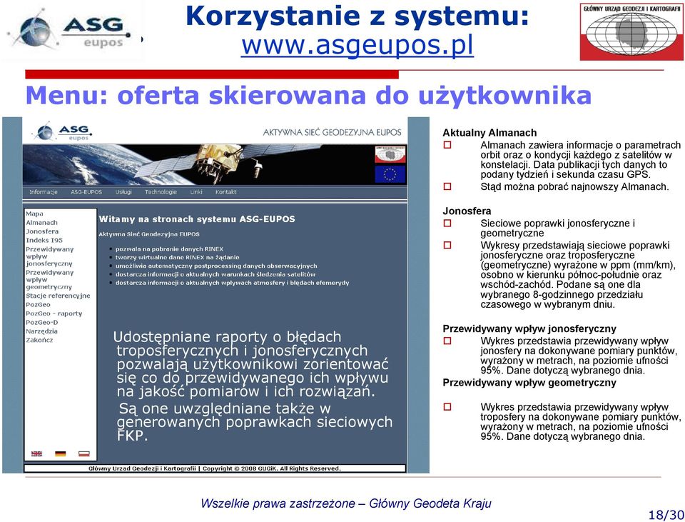 Jonosfera Sieciowe poprawki jonosferyczne i geometryczne Wykresy przedstawiają sieciowe poprawki jonosferyczne oraz troposferyczne (geometryczne) wyrażone w ppm (mm/km), osobno w kierunku