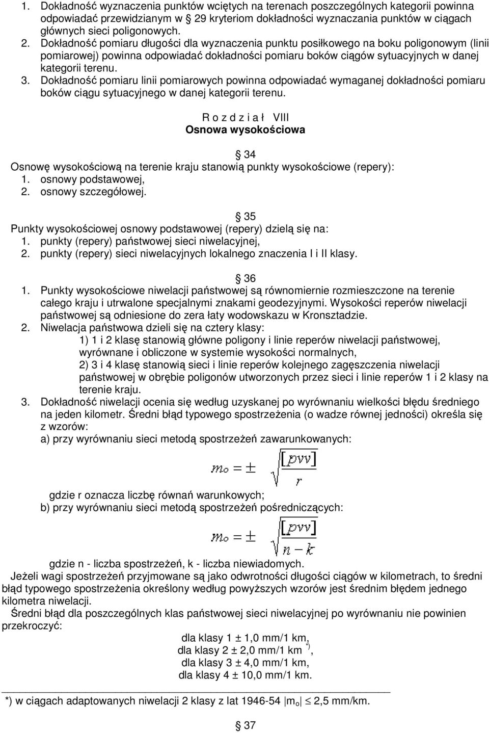 Dokładno pomiaru długoci dla wyznaczenia punktu posiłkowego na boku poligonowym (linii pomiarowej) powinna odpowiada dokładnoci pomiaru boków cigów sytuacyjnych w danej kategorii terenu. 3.