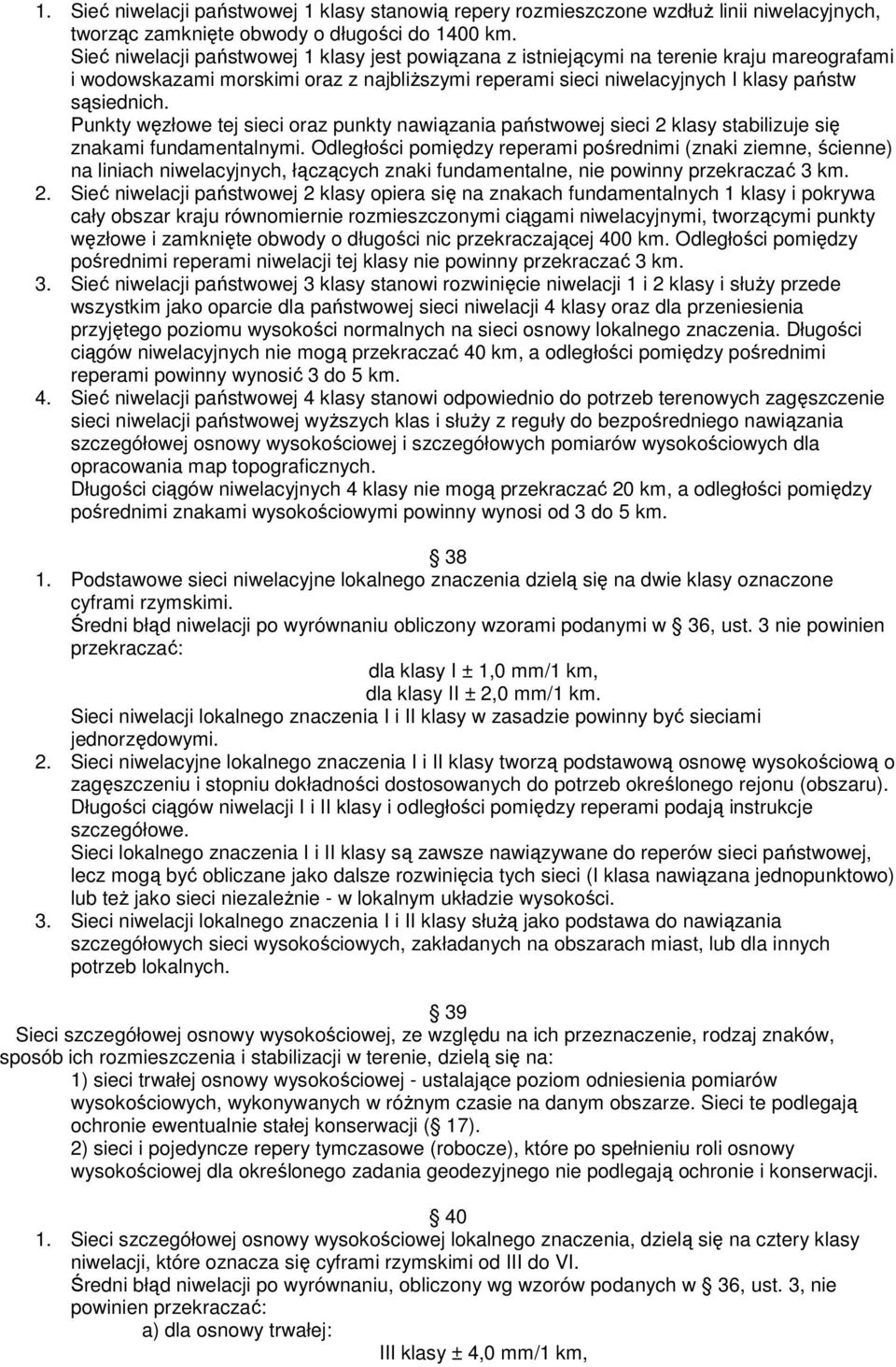 Punkty wzłowe tej sieci oraz punkty nawizania pastwowej sieci 2 klasy stabilizuje si znakami fundamentalnymi.