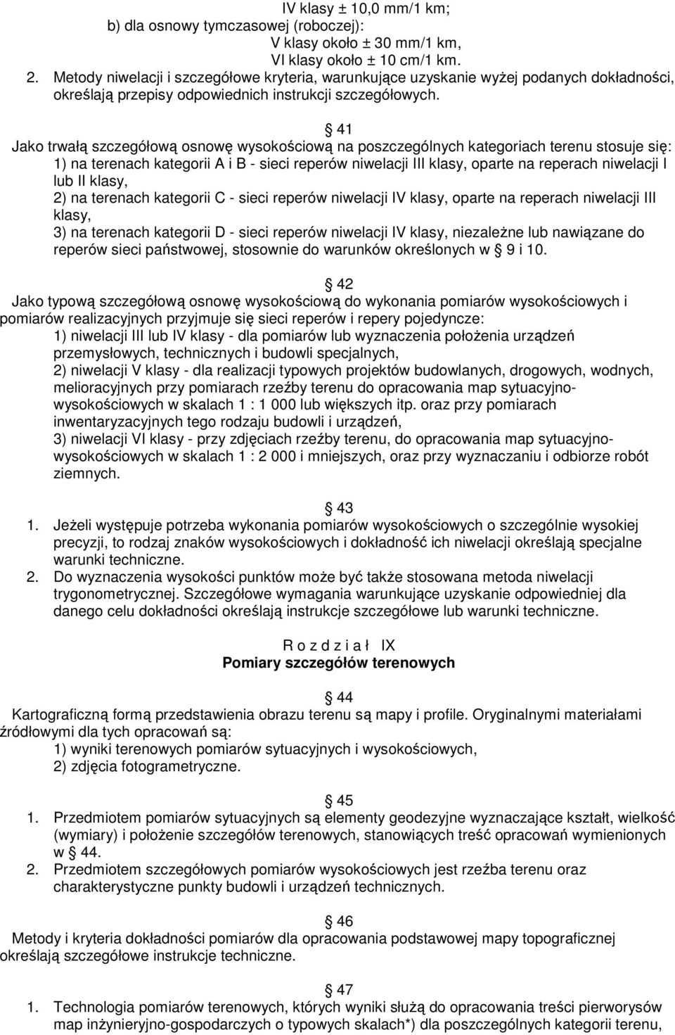 41 Jako trwał szczegółow osnow wysokociow na poszczególnych kategoriach terenu stosuje si: 1) na terenach kategorii A i B - sieci reperów niwelacji III klasy, oparte na reperach niwelacji I lub II