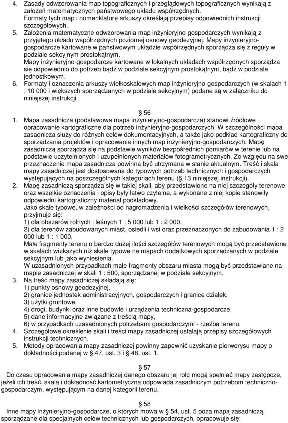 Zało enia matematyczne odwzorowania map in ynieryjno-gospodarczych wynikaj z przyjtego układu współrzdnych poziomej osnowy geodezyjnej.