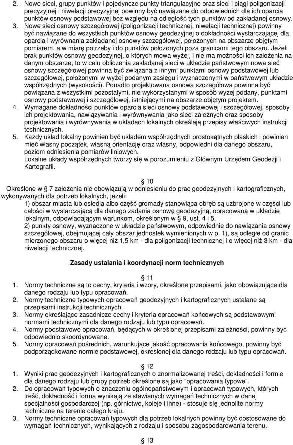 Nowe sieci osnowy szczegółowej (poligonizacji technicznej, niwelacji technicznej) powinny by nawizane do wszystkich punktów osnowy geodezyjnej o dokładnoci wystarczajcej dla oparcia i wyrównania