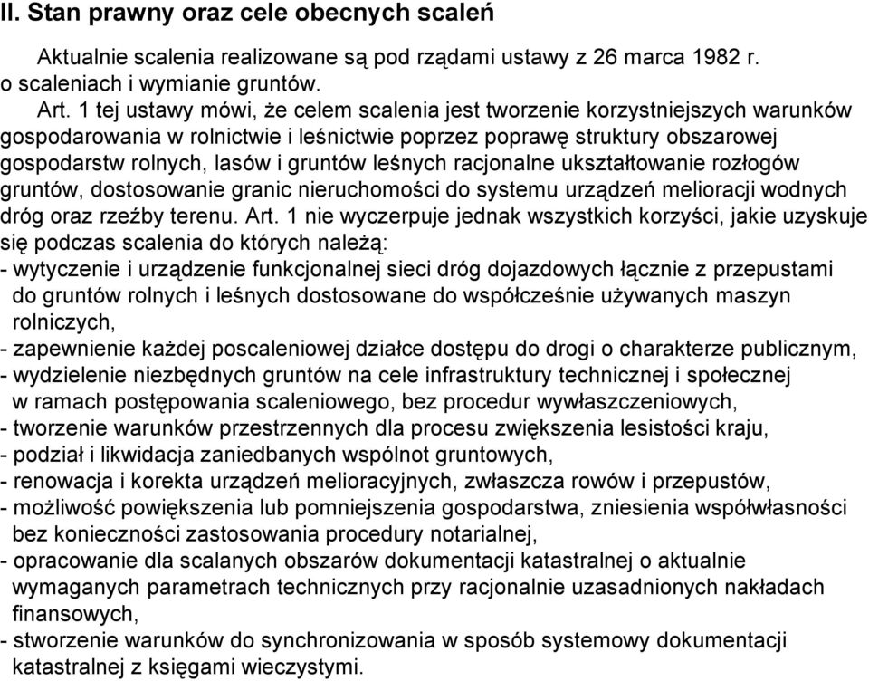 leśnych racjonalne ukształtowanie rozłogów gruntów, dostosowanie granic nieruchomości do systemu urządzeń melioracji wodnych dróg oraz rzeźby terenu. Art.