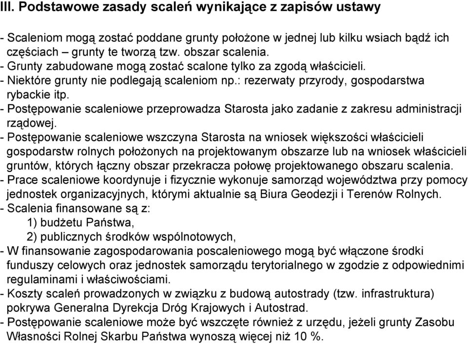 - Postępowanie scaleniowe przeprowadza Starosta jako zadanie z zakresu administracji rządowej.