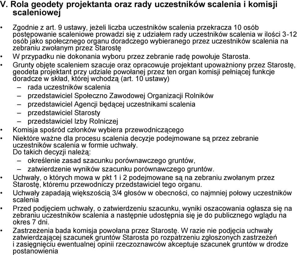 wybieranego przez uczestników scalenia na zebraniu zwołanym przez Starostę W przypadku nie dokonania wyboru przez zebranie radę powołuje Starosta.