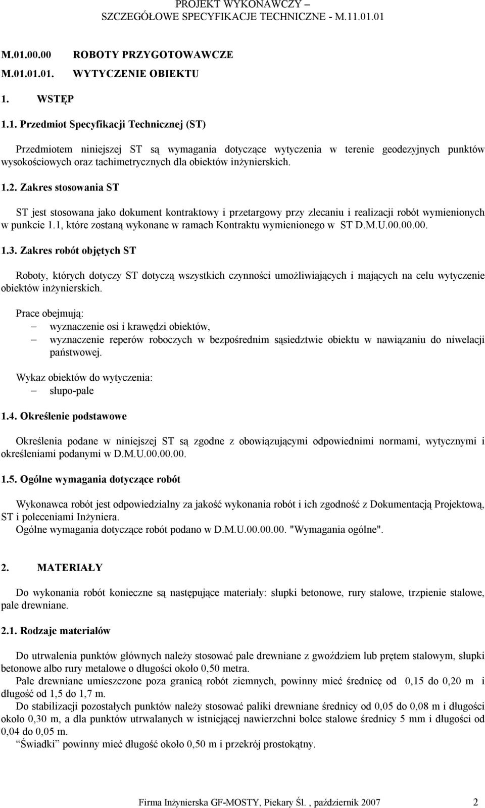 Zakres stosowania ST ST jest stosowana jako dokument kontraktowy i przetargowy przy zlecaniu i realizacji robót wymienionych w punkcie 1.