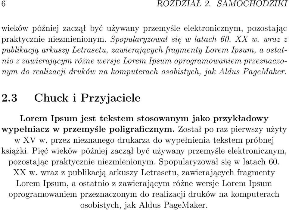 osobistych, jak Aldus PageMaker. 2.3 Chuck i Przyjaciele Lorem Ipsum jest tekstem stosowanym jako przykładowy wypełniacz w przemyśle poligraficznym. Został po raz pierwszy użyty w XV w.