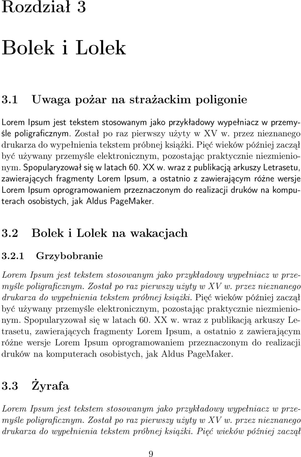 XX w. wraz z publikacją arkuszy Letrasetu, zawierających fragmenty Lorem Ipsum, a ostatnio z zawierającym różne wersje Lorem Ipsum oprogramowaniem przeznaczonym do realizacji druków na komputerach