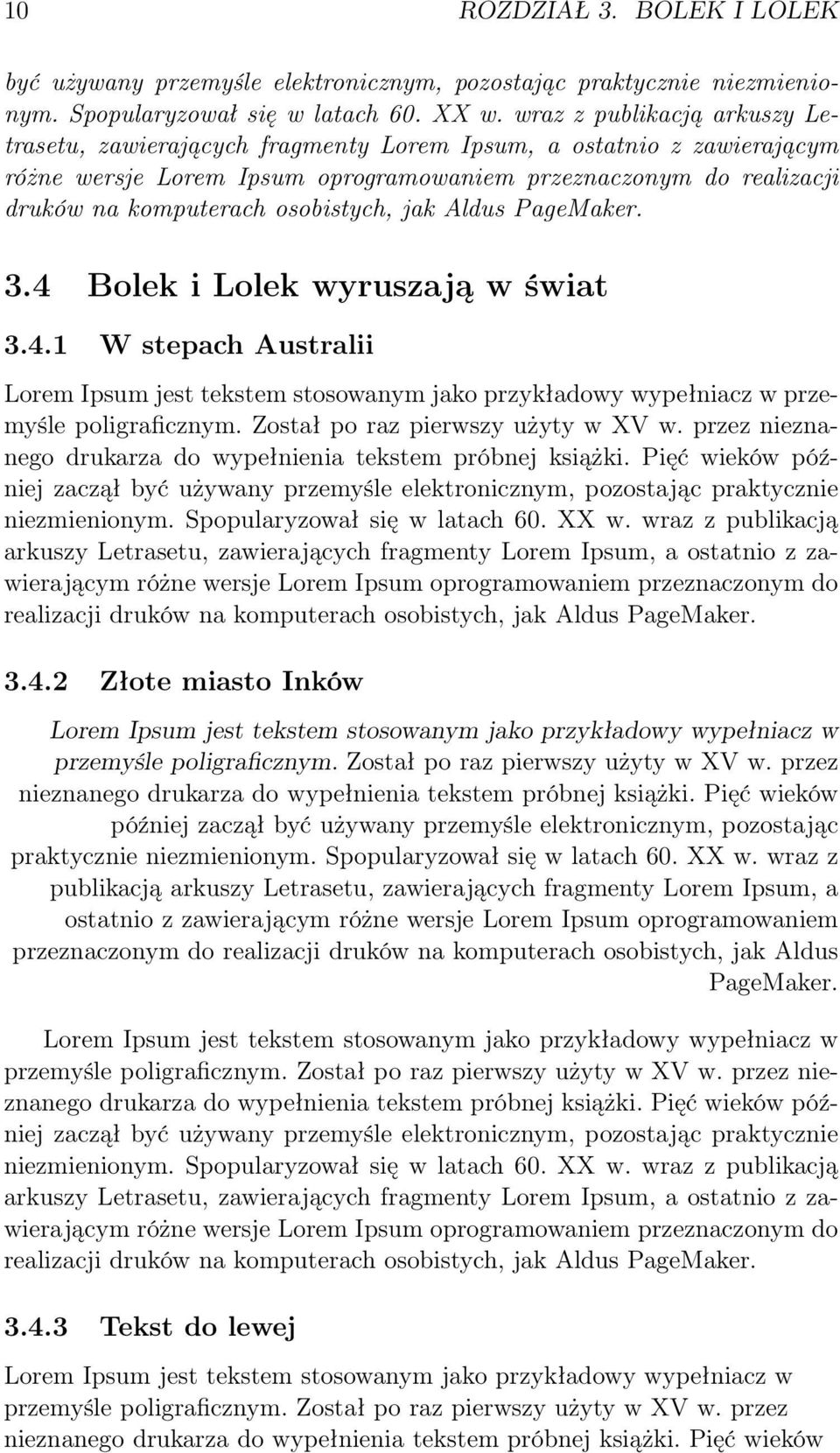 osobistych, jak Aldus PageMaker. 3.4 Bolek i Lolek wyruszają w świat 3.4.1 W stepach Australii Lorem Ipsum jest tekstem stosowanym jako przykładowy wypełniacz w przemyśle poligraficznym.