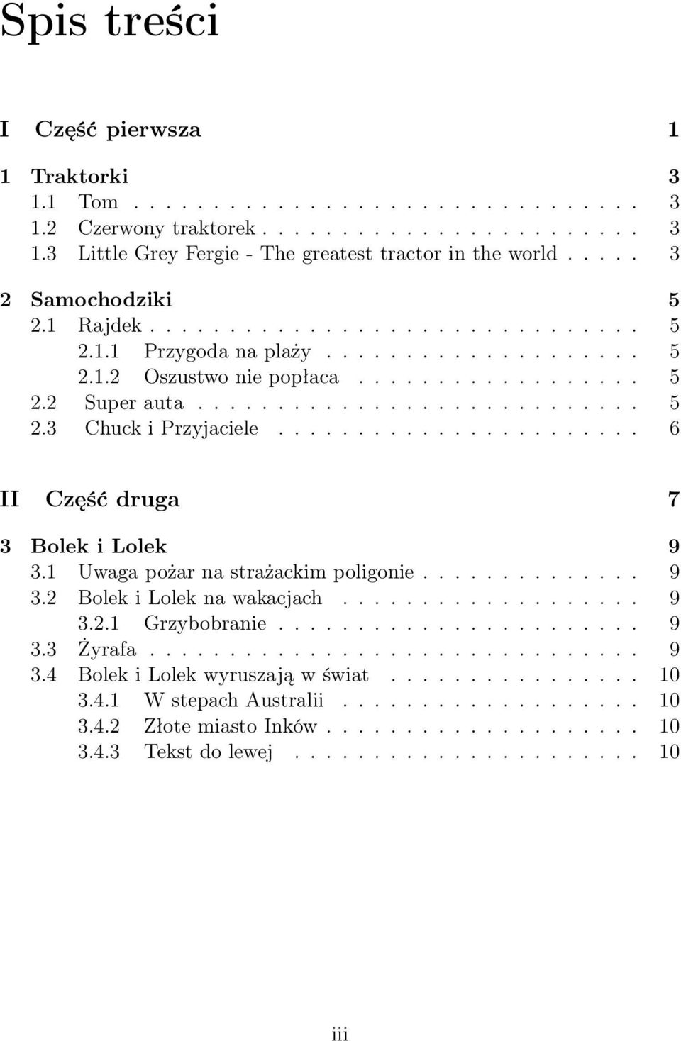 ...................... 6 II Część druga 7 3 Bolek i Lolek 9 3.1 Uwaga pożar na strażackim poligonie.............. 9 3.2 Bolek i Lolek na wakacjach................... 9 3.2.1 Grzybobranie....................... 9 3.3 Żyrafa.