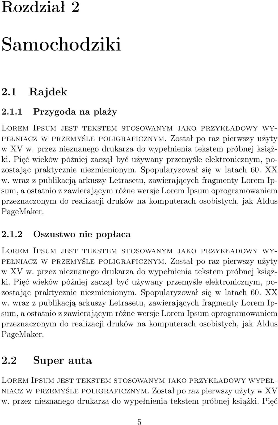 XX w. wraz z publikacją arkuszy Letrasetu, zawierających fragmenty Lorem Ipsum, a ostatnio z zawierającym różne wersje Lorem Ipsum oprogramowaniem przeznaczonym do realizacji druków na komputerach