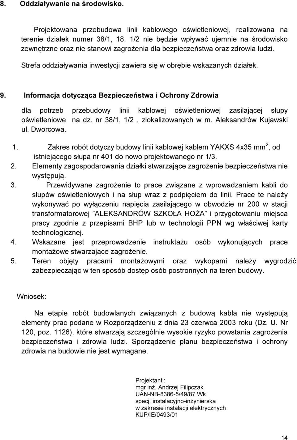 bezpieczeństwa oraz zdrowia ludzi. Strefa oddziaływania inwestycji zawiera się w obrębie wskazanych działek. 9.