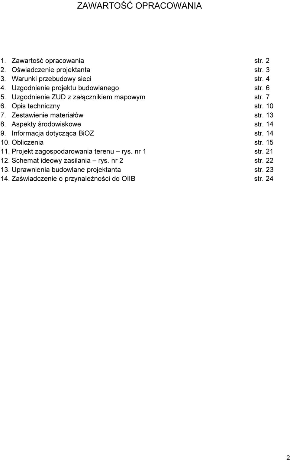 Zestawienie materiałów str. 13 8. Aspekty środowiskowe str. 14 9. Informacja dotycząca BiOZ str. 14 10. Obliczenia str. 15 11.