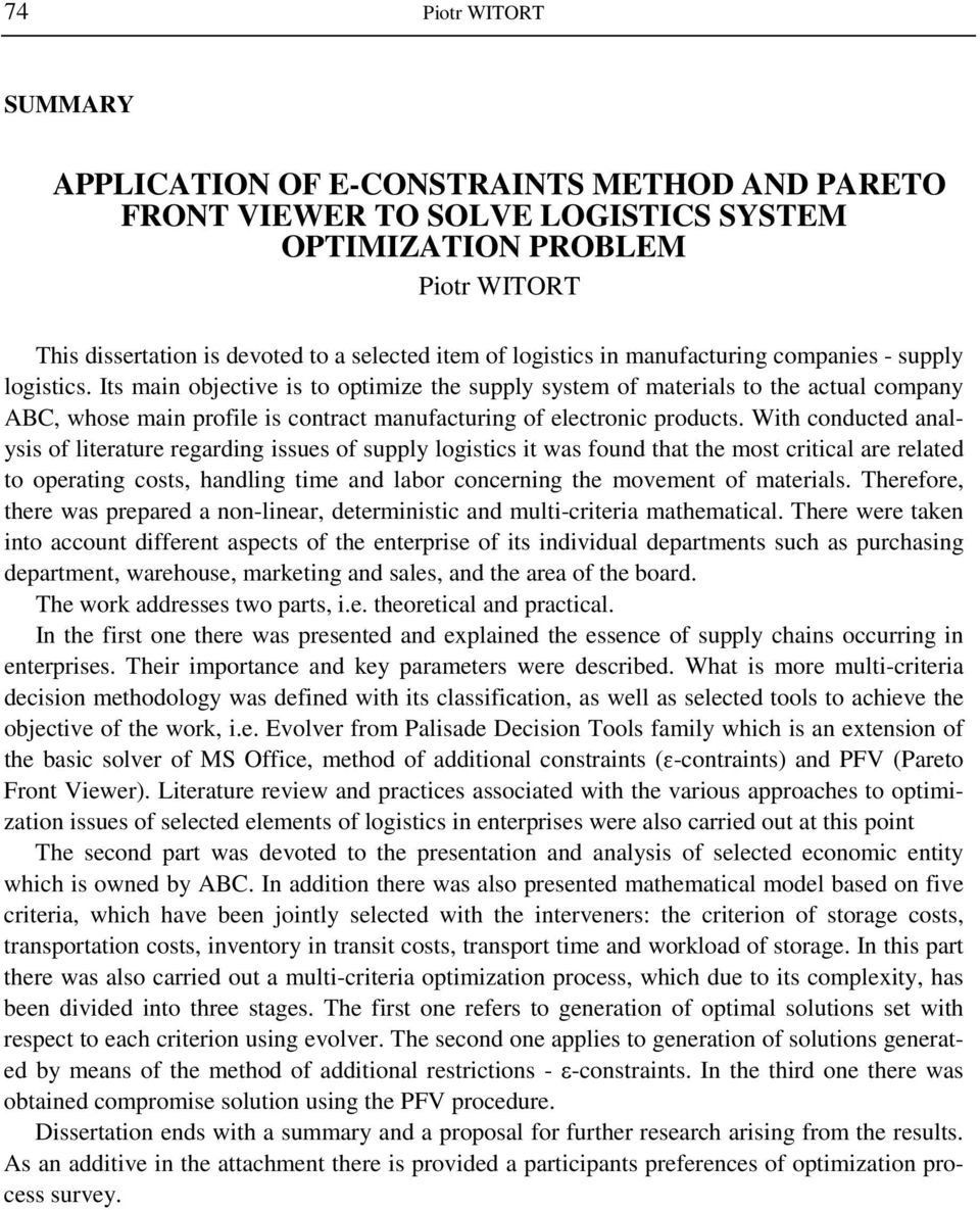 With conducted analysis of literature regarding issues of supply logistics it was found that the most critical are related to operating costs, handling time and labor concerning the movement of