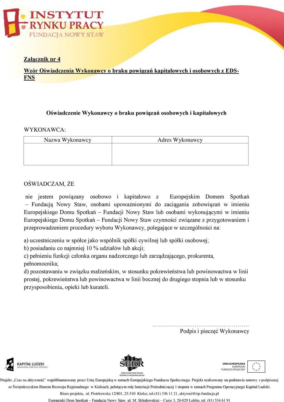 Fundacji Nowy Staw lub osobami wykonującymi w imieniu Europejskiego Domu Spotkań Fundacji Nowy Staw czynności związane z przygotowaniem i przeprowadzeniem procedury wyboru Wykonawcy, polegające w