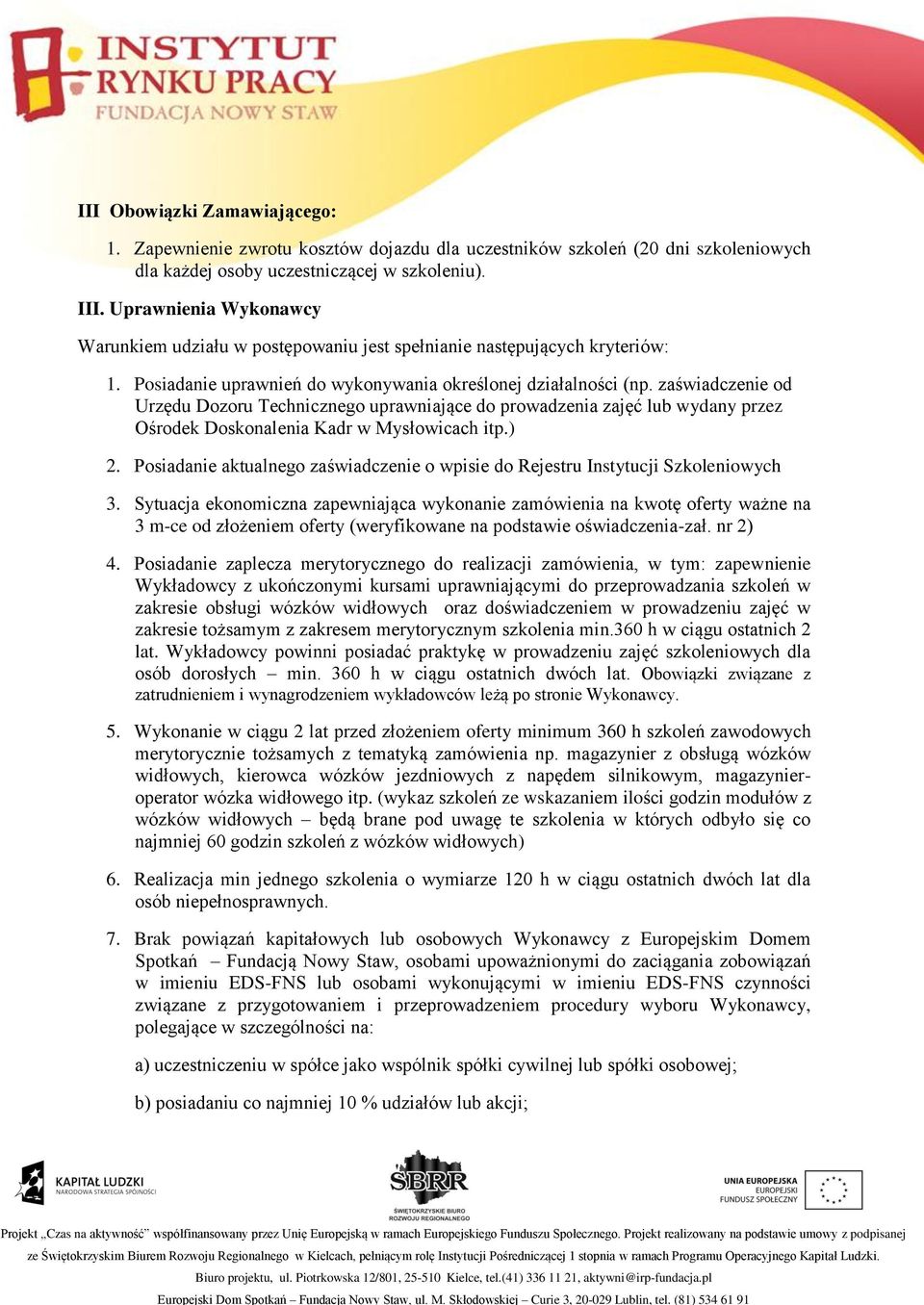 zaświadczenie od Urzędu Dozoru Technicznego uprawniające do prowadzenia zajęć lub wydany przez Ośrodek Doskonalenia Kadr w Mysłowicach itp.) 2.