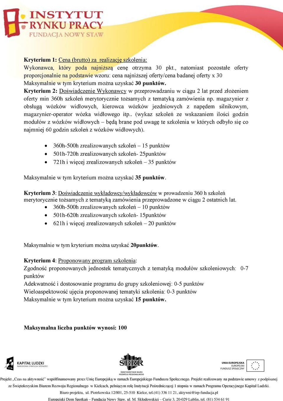 Kryterium 2: Doświadczenie Wykonawcy w przeprowadzaniu w ciągu 2 lat przed złożeniem oferty min 360h szkoleń merytorycznie tożsamych z tematyką zamówienia np.