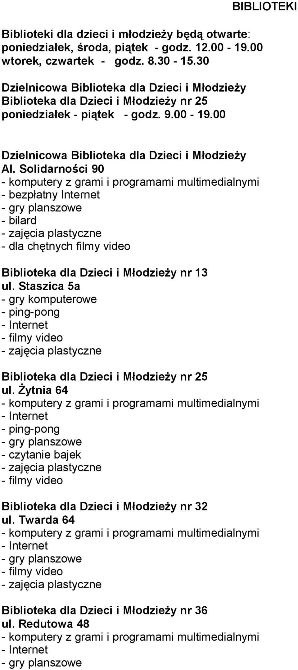 Solidarności 90 - bezpłatny Internet - bilard - dla chętnych filmy video Biblioteka dla Dzieci i Młodzieży nr 13 ul.