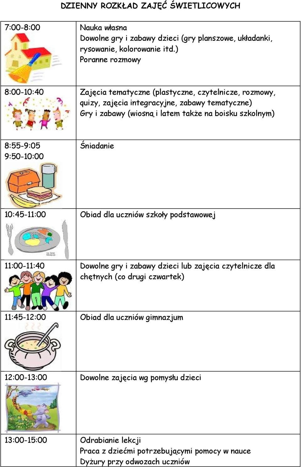 boisku szkolnym) 8:55-9:05 9:50-10:00 Śniadanie 10:45-11:00 Obiad dla uczniów szkoły podstawowej 11:00-11:40 Dowolne gry i zabawy dzieci lub zajęcia czytelnicze dla chętnych