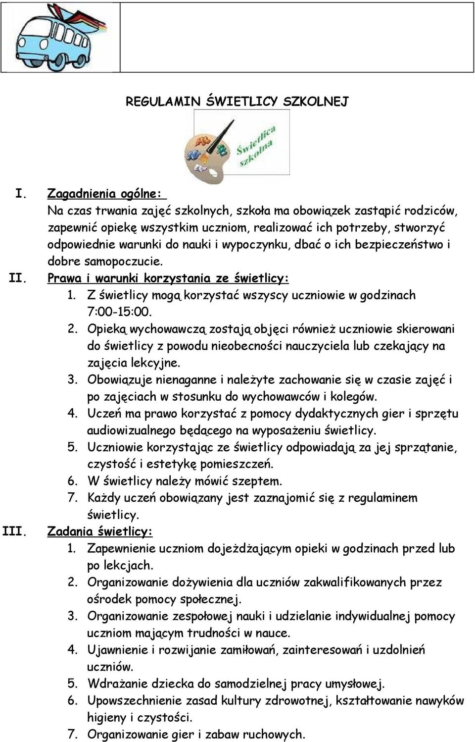 wypoczynku, dbać o ich bezpieczeństwo i dobre samopoczucie. II. Prawa i warunki korzystania ze świetlicy: 1. Z świetlicy mogą korzystać wszyscy uczniowie w godzinach 7:00-15:00. 2.