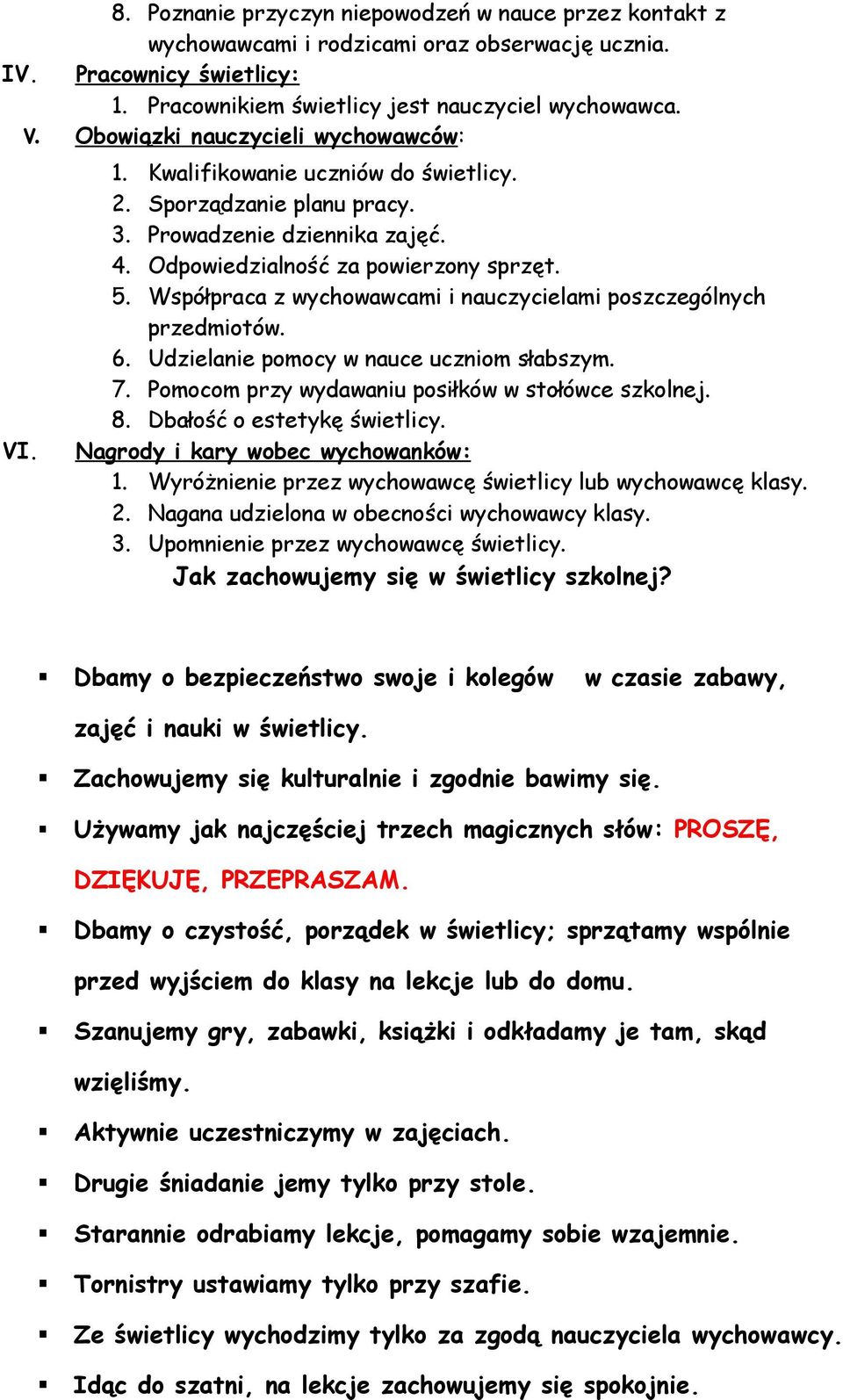 Współpraca z wychowawcami i nauczycielami poszczególnych przedmiotów. 6. Udzielanie pomocy w nauce uczniom słabszym. 7. Pomocom przy wydawaniu posiłków w stołówce szkolnej. 8.