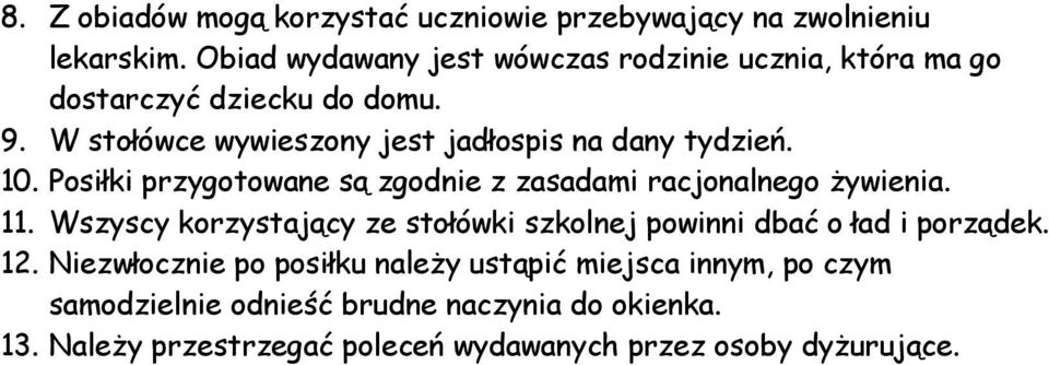 W stołówce wywieszony jest jadłospis na dany tydzień. 10. Posiłki przygotowane są zgodnie z zasadami racjonalnego żywienia. 11.