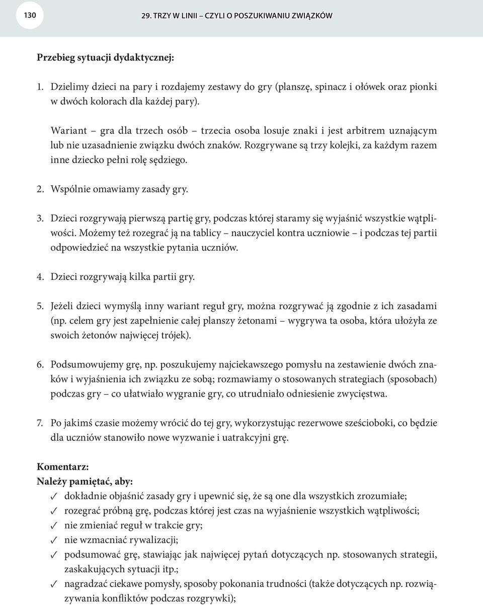 Rozgrywane są trzy kolejki, za każdym razem inne dziecko pełni rolę sędziego. 2. Wspólnie omawiamy zasady gry. 3.