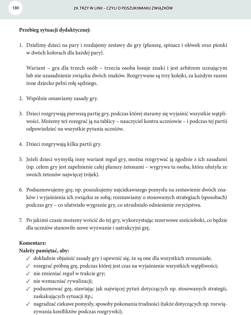 Rozgrywane są trzy kolejki, za każdym razem inne dziecko pełni rolę sędziego. 2. Wspólnie omawiamy zasady gry. 3.