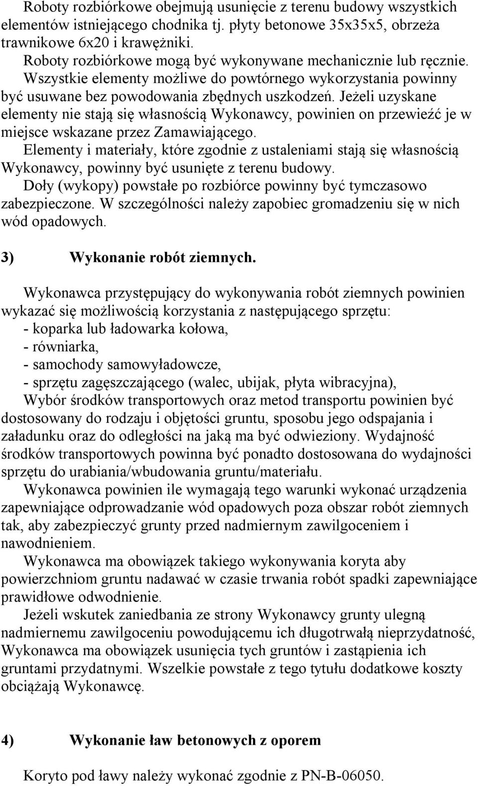 Jeżeli uzyskane elementy nie stają się własnością Wykonawcy, powinien on przewieźć je w miejsce wskazane przez Zamawiającego.