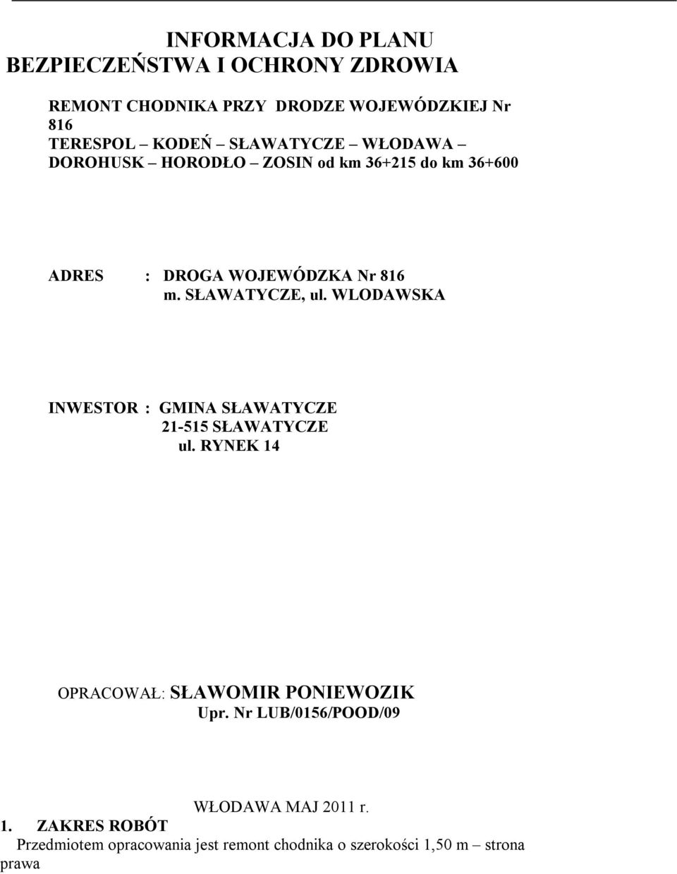WLODAWSKA INWESTOR : GMINA SŁAWATYCZE 21-515 SŁAWATYCZE ul. RYNEK 14 OPRACOWAŁ: SŁAWOMIR PONIEWOZIK Upr.