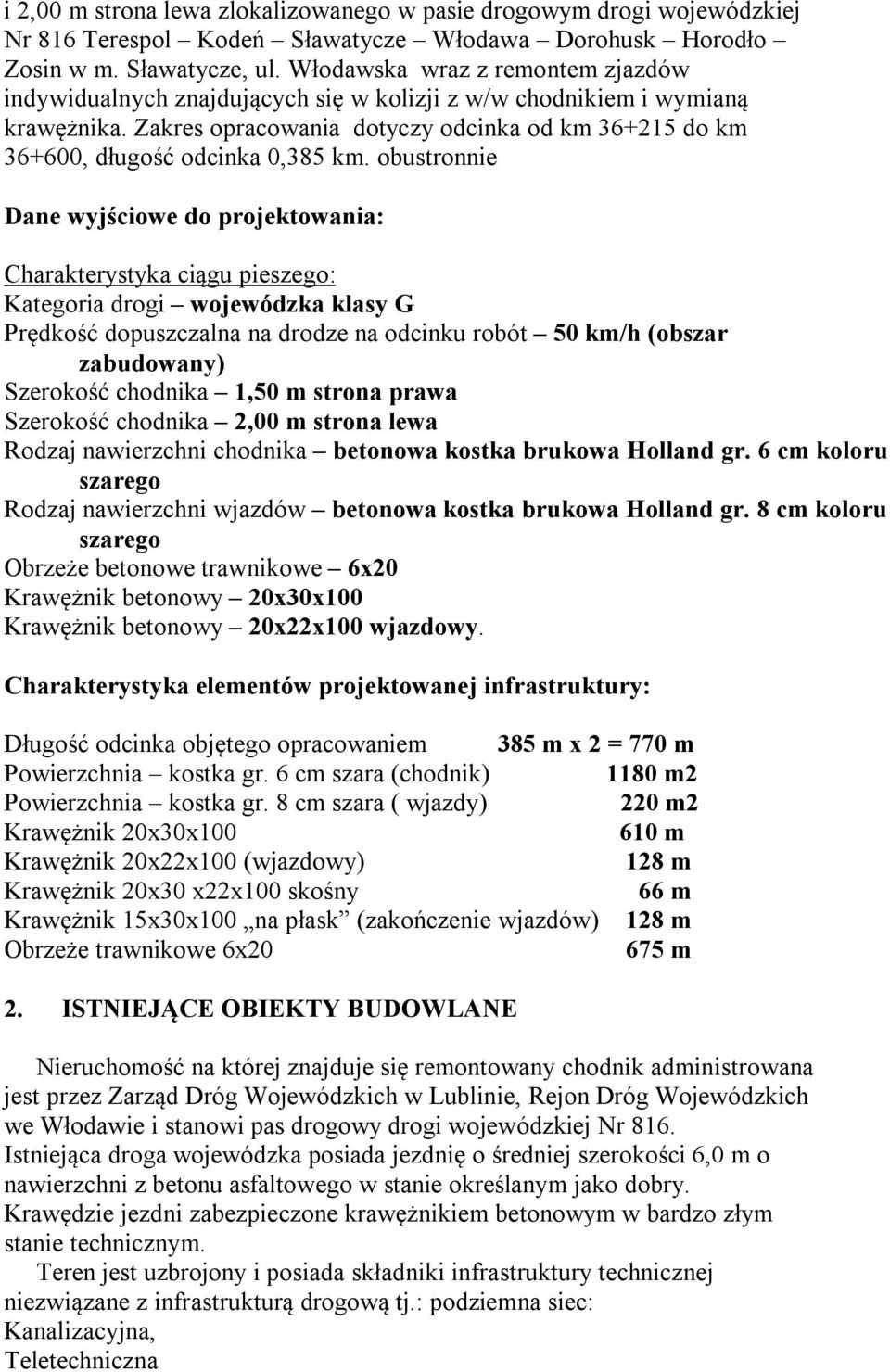Zakres opracowania dotyczy odcinka od km 36+215 do km 36+600, długość odcinka 0,385 km.