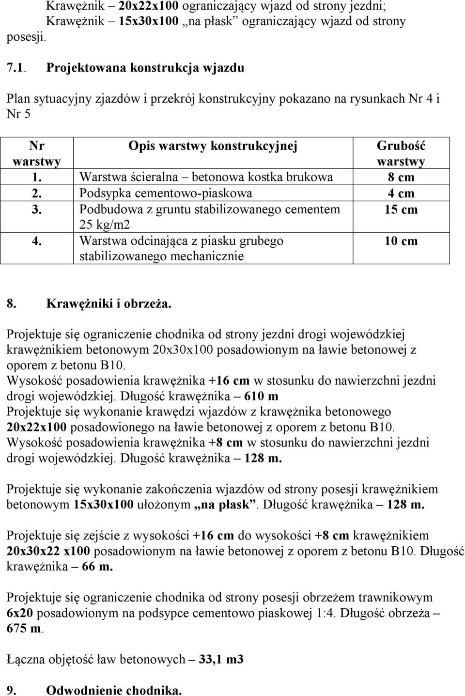 Warstwa odcinająca z piasku grubego stabilizowanego mechanicznie 10 cm 8. Krawężniki i obrzeża.