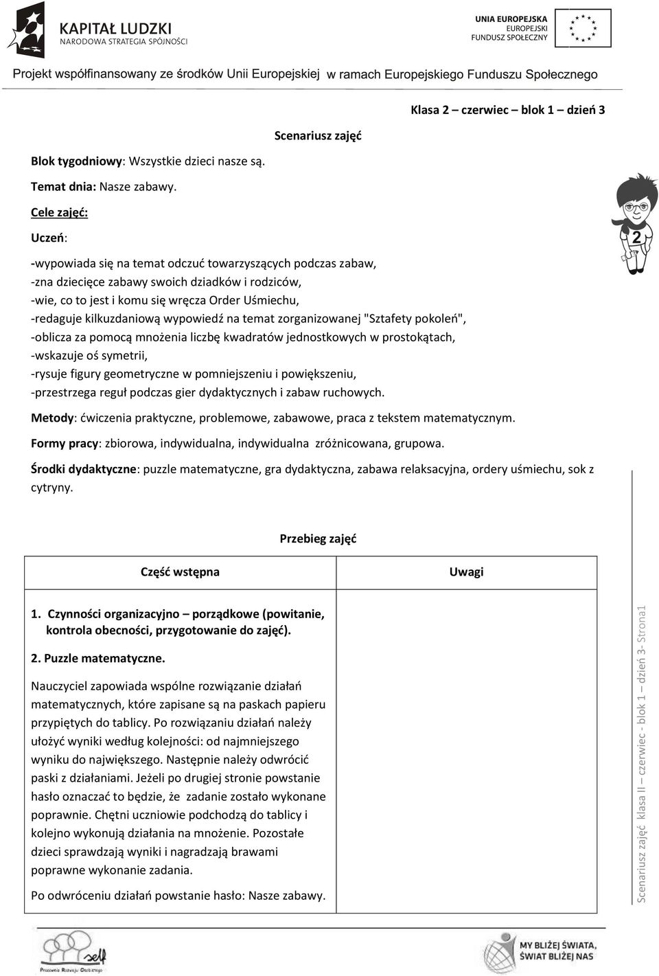 kilkuzdaniową wypowiedź na temat zorganizowanej "Sztafety pokoleń", -oblicza za pomocą mnożenia liczbę kwadratów jednostkowych w prostokątach, -wskazuje oś symetrii, -rysuje figury geometryczne w