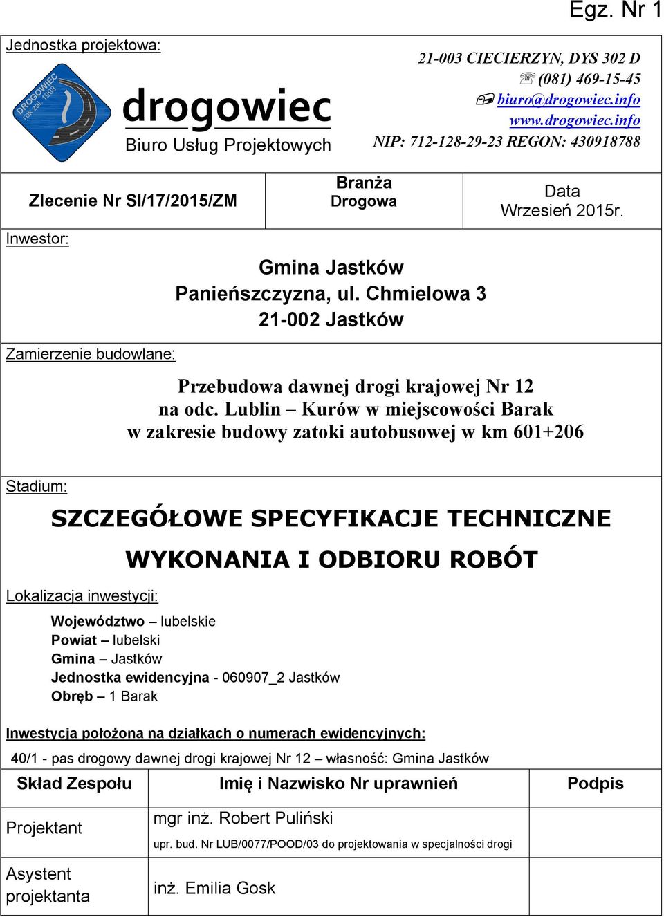 Lublin Kurów w miejscowości Barak w zakresie budowy zatoki autobusowej w km 601+206 Stadium: SZCZEGÓŁOWE SPECYFIKACJE TECHNICZNE Lokalizacja inwestycji: WYKONANIA I ODBIORU ROBÓT Województwo