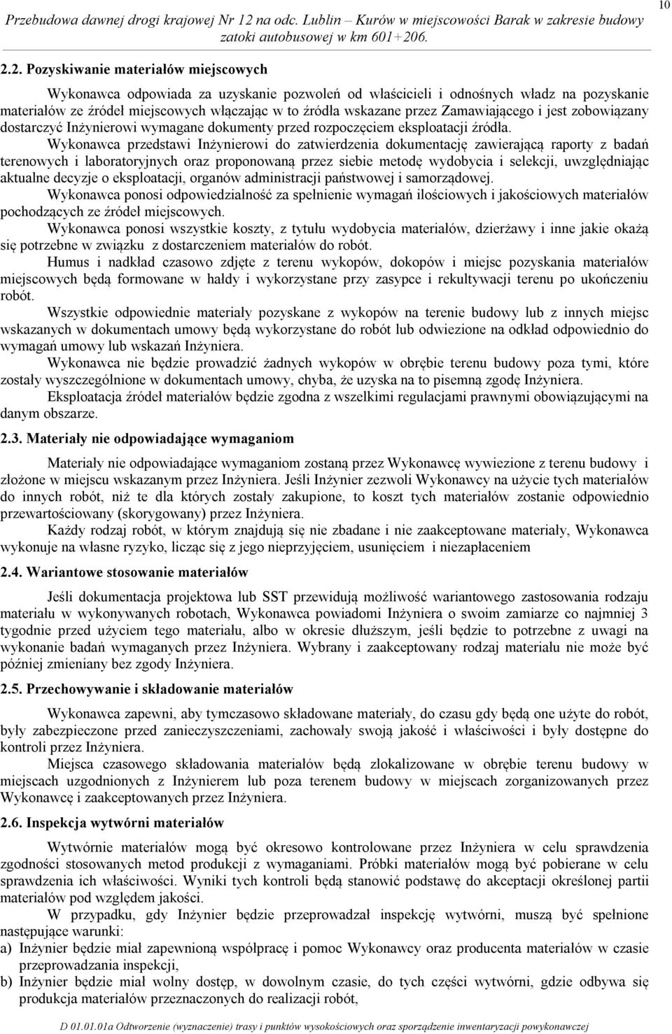 Wykonawca przedstawi Inżynierowi do zatwierdzenia dokumentację zawierającą raporty z badań terenowych i laboratoryjnych oraz proponowaną przez siebie metodę wydobycia i selekcji, uwzględniając