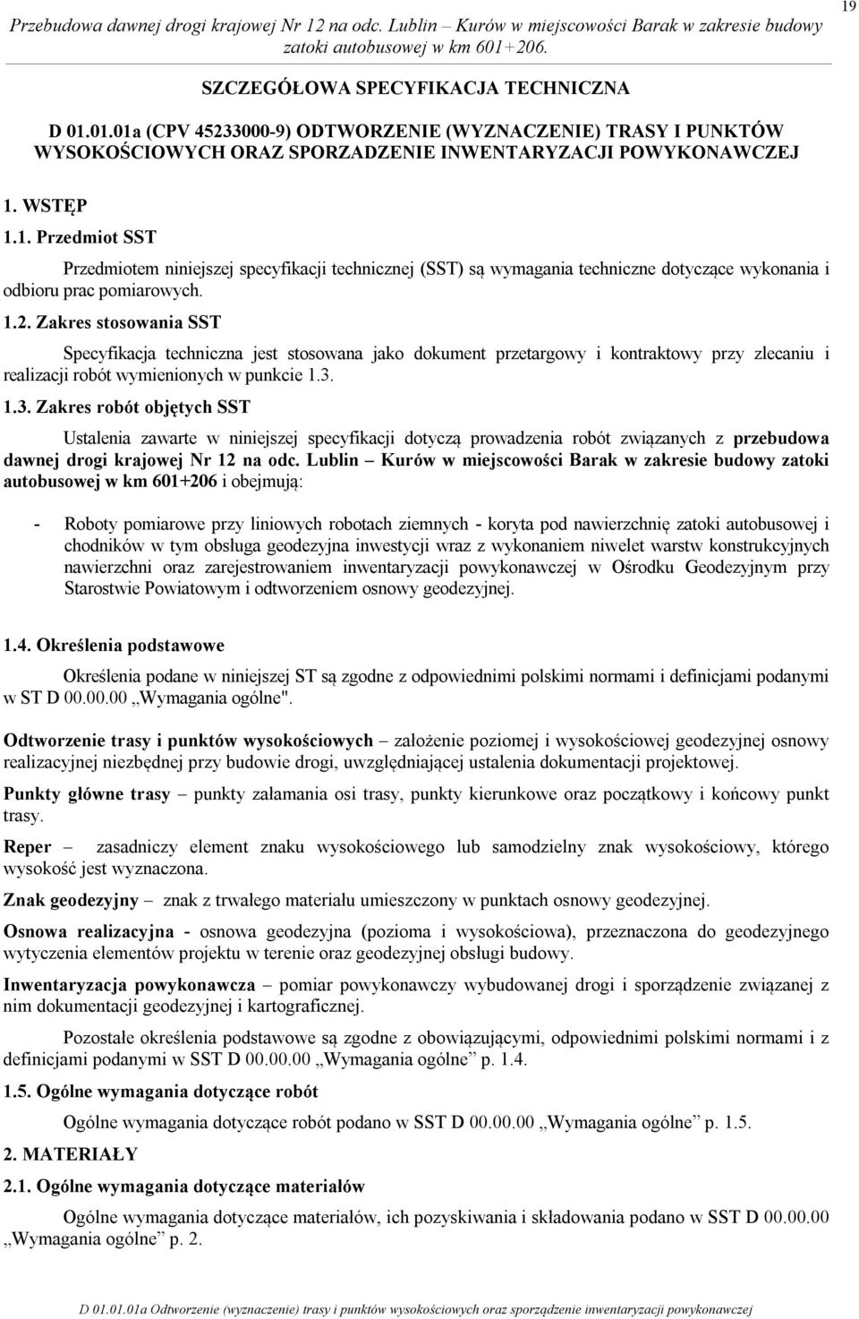 1.3. Zakres robót objętych SST Ustalenia zawarte w niniejszej specyfikacji dotyczą prowadzenia robót związanych z przebudowa dawnej drogi krajowej Nr 12 na odc.